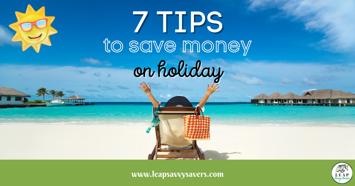 7 tips to save money on holiday